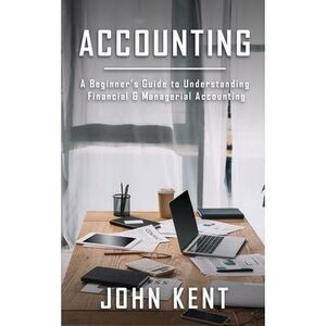 Accounting: A Beginner's Guide to Understanding Financial & Managerial Accountin